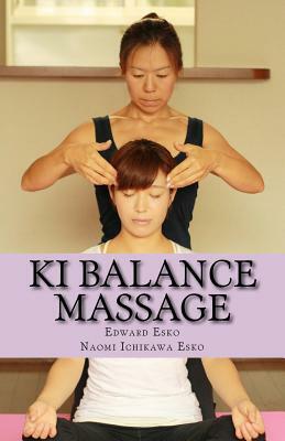 Ki Balance Massage by Naomi Ichikawa Esko, Edward Esko