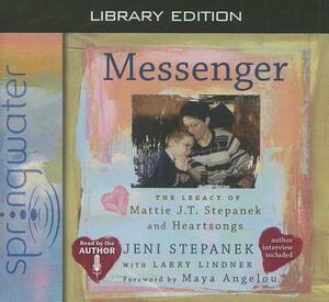 Messenger (Library Edition): The Legacy of Mattie J.T. Stepanek and Heartsongs by Jeni Stepanek, Larry Lindner