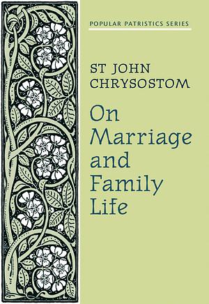 On Marriage and Family Life by John Chrysostom