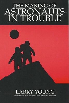 Making of Astronauts in Trouble by Larry Young