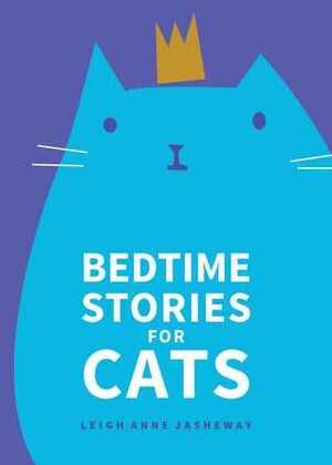 Bedtime Stories for Cats by Leigh Anne Jasheway-Bryant