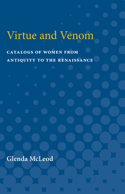 Virtue and Venom: Catalogs of Women from Antiquity to the Renaissance by Glenda McLeod