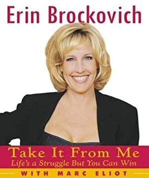 Take It from Me: Life's a Struggle But You Can Win by Erin Brockovich, Marc Eliot