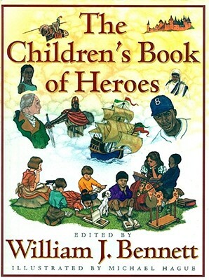 The Children's Book of Heroes by William J. Bennett