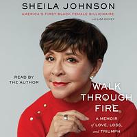 Walk Through Fire: A Memoir of Love, Loss, and Triumph by Sheila Johnson