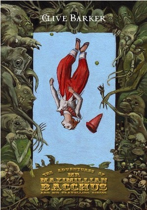 The Adventures of Mr. Maximillian Bacchus and His Travelling Circus by Richard A. Kirk, Clive Barker