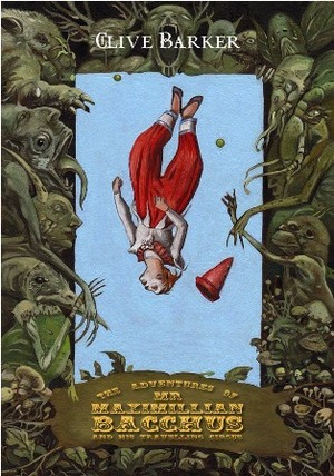 The Adventures of Mr. Maximillian Bacchus and His Travelling Circus by Clive Barker, Richard A. Kirk