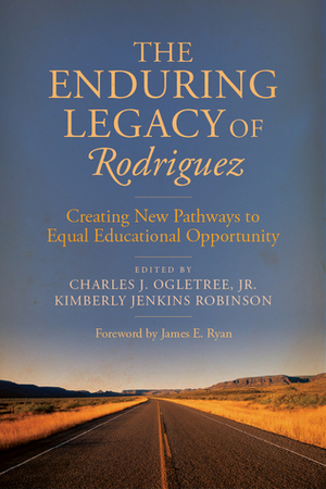 The Enduring Legacy of Rodriguez: Creating New Pathways to Equal Educational Opportunity by Kimberly Jenkins Robinson, James E. Ryan, Charles J. Ogletree Jr.