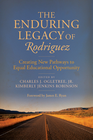 The Enduring Legacy of Rodriguez: Creating New Pathways to Equal Educational Opportunity by Kimberly Jenkins Robinson, James E. Ryan, Charles J. Ogletree Jr.