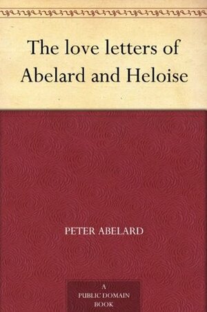The Love Letters of Abelard and Heloise by Héloïse d'Argenteuil, Pierre Abélard, Ralph Seymour
