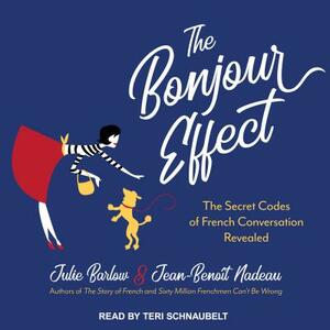 The Bonjour Effect: The Secret Codes of French Conversation Revealed by Julie Barlow, Jean-Benoit Nadeau