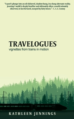 Travelogues: Vignettes from Trains In Motion by Kathleen Jennings