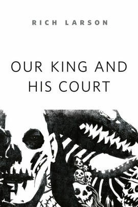 Our King and His Court by Rich Larson