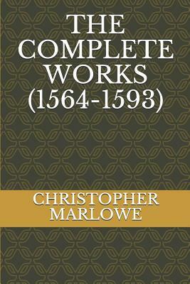 The Complete Works (1564-1593) by Christopher Marlowe