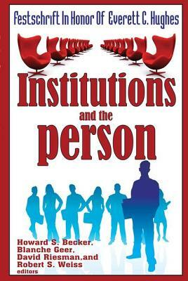 Institutions and the Person: Festschrift in Honor of Everett C.Hughes by David Riesman, Blanche Geer, Howard Saul Becker