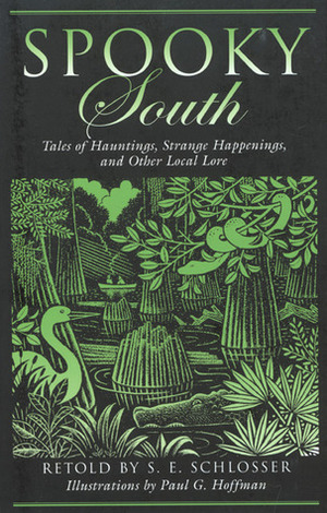 Spooky South: Tales of Hauntings, Strange Happenings, and Other Local Lore by Paul G. Hoffman, S.E. Schlosser