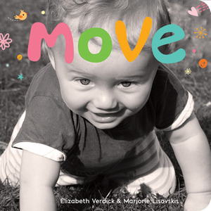 Move: A board book about movement by Marjorie Lisovskis, Elizabeth Verdick