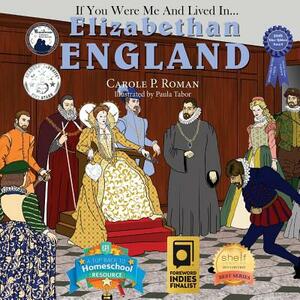 If You Were Me and Lived in... Elizabethan England: An Introduction to Civilizations Throughout Time by Carole P. Roman, Paula Tabor