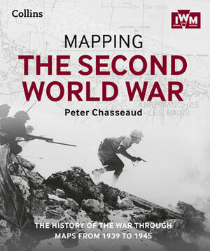 Mapping the Second World War by Peter Chasseaud, The Imperial War Museum