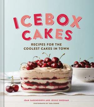 Icebox Cakes: Recipes for the Coolest Cakes in Town by Jessie Sheehan, Jean Sagendorph
