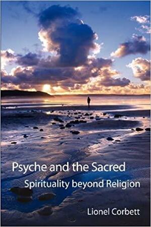 Psyche and the Sacred: Spirituality Beyond Religion by Lionel Corbett