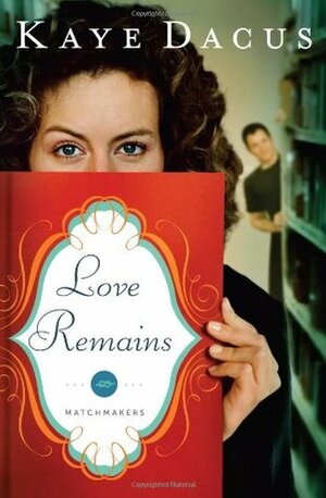 Love Remains by Kaye Dacus