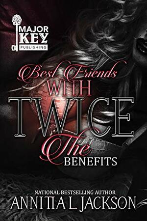 Best Friends with Twice the Benefits by Annitia L. Jackson