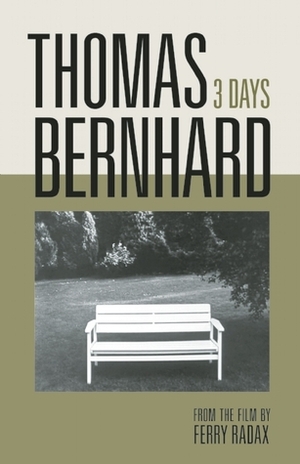Thomas Bernhard: 3 Days by Ferry Radax, Laura Lindgren, Thomas Bernhard, Georg Vogt