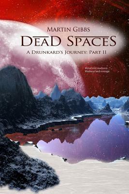 Dead Spaces: A Drunkard's Journey Part II by Martin D. Gibbs