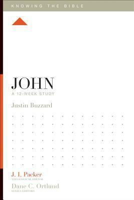 John: A 12-Week Study by Lane T. Dennis, Dane C. Ortlund, Justin Buzzard, J.I. Packer