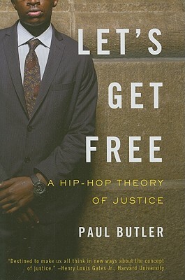 Let's Get Free: A Hip-Hop Theory of Justice by Paul Butler