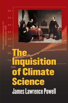 The Inquisition of Climate Science by James Powell