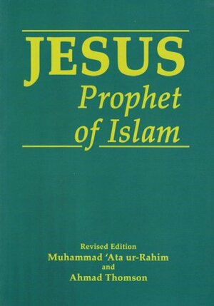 Jesus, Prophet of Islam by Muhammad 'Ata' ur-Rahim