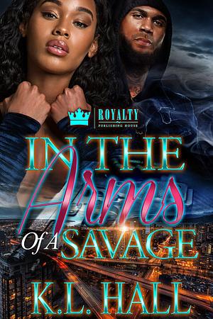 In The Arms Of A Savage by K.L. Hall, K.L. Hall