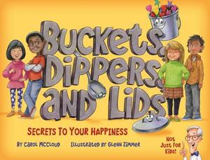 Buckets, Dippers, and Lids: Secrets to Your Happiness by Carol McCloud