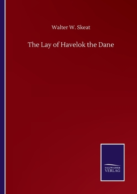 The Lay of Havelok the Dane by Walter W. Skeat