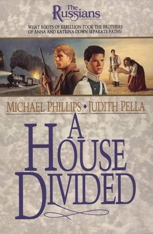 A House Divided by Judith Pella, Michael R. Phillips