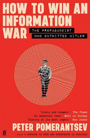 How to Win an Information War: The Propagandist Who Outwitted Hitler by Peter Pomerantsev