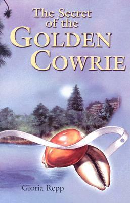 Secret of the Golden Cowrie by Gloria Repp