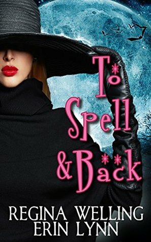 To Spell & Back by ReGina Welling, Erin Lynn