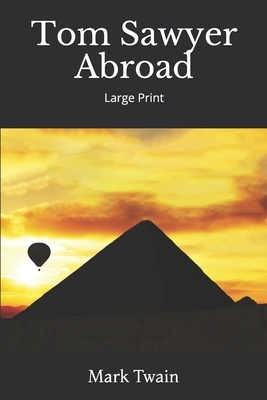 Tom Sawyer Abroad: Large Print by Mark Twain