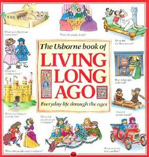 Living Long Ago by Felicity Brooks, Teri Smith, Helen Edom