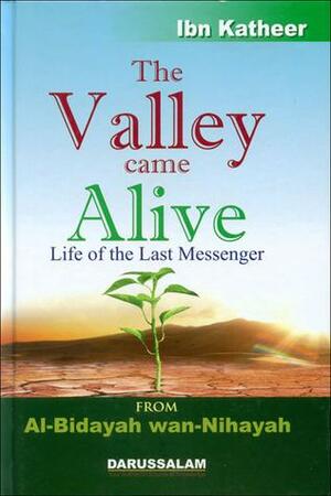 The Valley Came Alive: Life of the Last Messenger by ابن كثير, Ibn Kathir