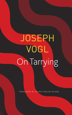 On Tarrying by Joseph Vogl
