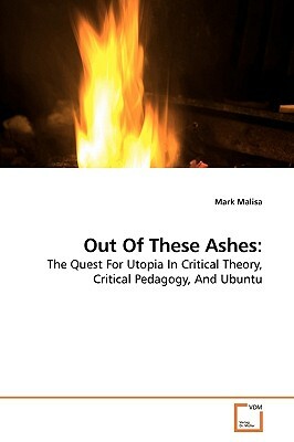 Out of These Ashes by Mark Malisa