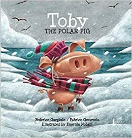 Toby the Polar Pig by Fabrice Genevois, Federico Gargiulo