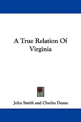 A True Relation Of Virginia by Charles Deane, John Smith
