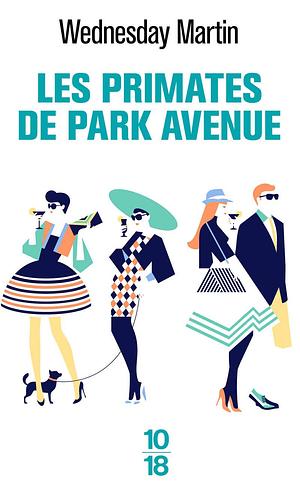 Les primates de Park Avenue by Wednesday Martin