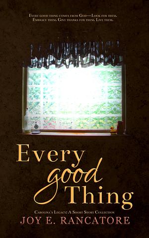 Every Good Thing by Joy E. Rancatore