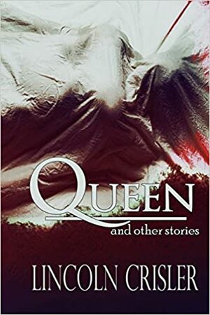 Queen and Other Stories by Lincoln Crisler